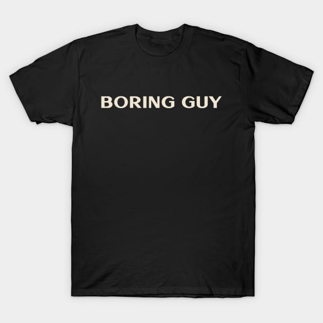 Boring Guy That Guy Funny Ironic Sarcastic T-Shirt by TV Dinners